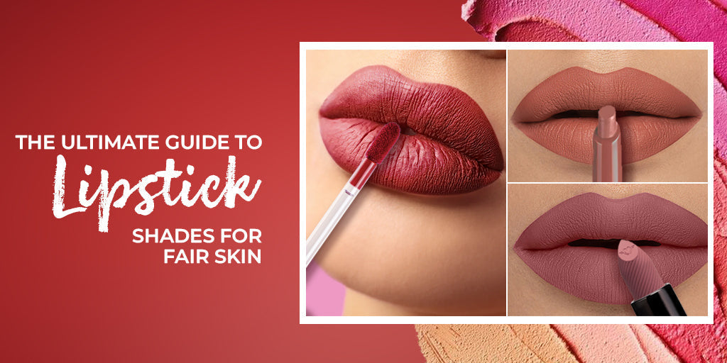 The Ultimate Guide to Lipstick Shades for Fair Skin