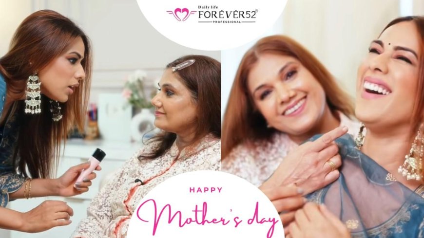 Forever52 and Nia Sharma Celebrate the Mother-Daughter Bond This Mother's Day